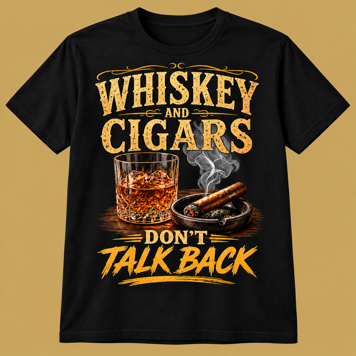 Whiskey and Cigars Don't Talk Back T-Shirt — shirt-only mockup on matching antique-gold background