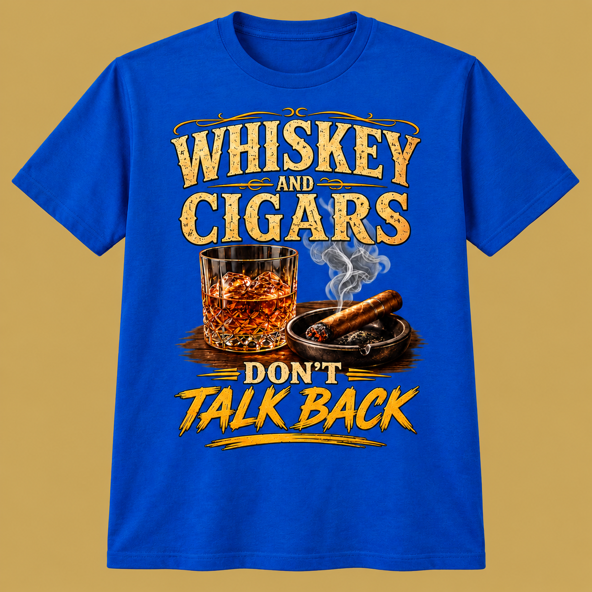 Whiskey and Cigars Don't Talk Back T-Shirt — shirt-only mockup on matching antique-gold background